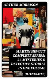 Icon image MARTIN HEWITT Complete Series: 25 Mysteries & Detective Stories in One Volume (Illustrated)