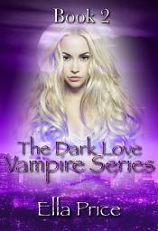 Icon image The Dark Love Vampire Series: Book 2