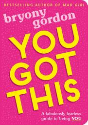 Icon image You Got This: A fabulously fearless guide to being YOU