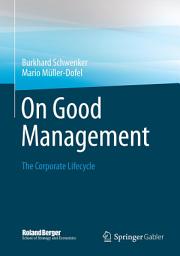 Icon image On Good Management: The Corporate Lifecycle: An essay and interviews with Franz Fehrenbach, Jürgen Hambrecht, Wolfgang Reitzle and Alexander Rittweger