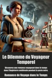 Icon image Le Dilemme du Voyageur Temporel: Découvrez une romance voyageant dans le temps dans l’Angleterre médiévale pendant la peste noire.