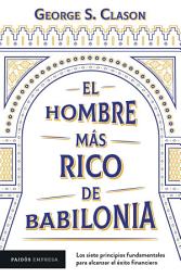 Icon image El hombre más rico de Babilonia: Los siete principios fundamentales para alcanzar el éxito financiero