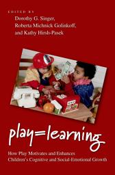 Icon image Play = Learning: How Play Motivates and Enhances Children's Cognitive and Social-Emotional Growth