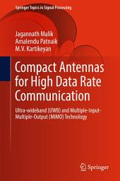 Icon image Compact Antennas for High Data Rate Communication: Ultra-wideband (UWB) and Multiple-Input-Multiple-Output (MIMO) Technology