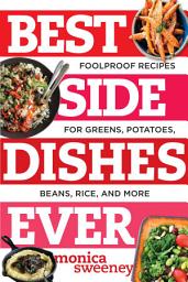 Icon image Best Side Dishes Ever: Foolproof Recipes for Greens, Potatoes, Beans, Rice, and More (Best Ever)