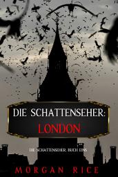 Icon image Die Schattenseher: London (Die Schattenseher – Buch Eins)