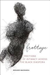 Icon image Frottage: Frictions of Intimacy across the Black Diaspora