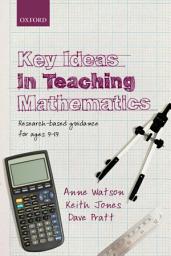 Icon image Key Ideas in Teaching Mathematics: Research-based guidance for ages 9-19