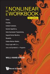 Icon image Nonlinear Workbook, The: Chaos, Fractals, Cellular Automata, Genetic Algorithms, Gene Expression Programming, Support Vector Machine, Wavelets, Hidden Markov Models, Fuzzy Logic With C++, Java And Symbolicc++ Programs (5th Edition)