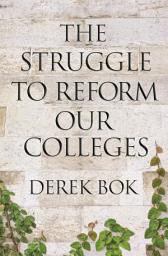 Icon image The Struggle to Reform Our Colleges