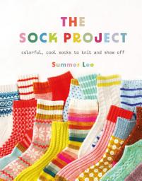 Icon image The Sock Project: Colorful, Cool Socks to Knit and Show Off