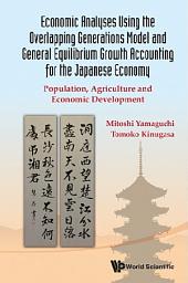 Icon image Economic Analyses Using The Overlapping Generations Model And General Equilibrium Growth Accounting For The Japanese Economy: Population, Agriculture And Economic Development