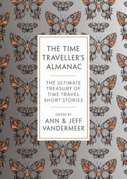 Icon image The Time Traveller's Almanac: 100 Stories Brought to You From the Future