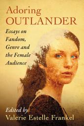 Icon image Adoring Outlander: Essays on Fandom, Genre and the Female Audience