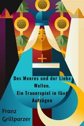 Icon image Des Meeres und der Liebe Wellen. Ein Trauerspiel in fünf Aufzügen