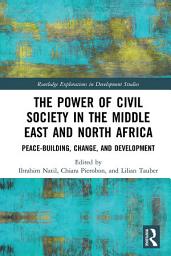 Icon image The Power of Civil Society in the Middle East and North Africa: Peace-building, Change, and Development