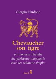 Icon image Chevaucher son tigre - ou comment résoudre des problèmes compliqués avec des solutions simples