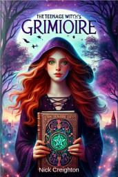 Icon image The Teenage Witch's Grimoire: A Guide to Wicca and Witchcraft for Young Seekers: Unlock the Mysteries of Magic and Modern Witchcraft