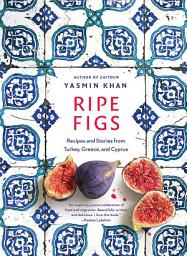 Icon image Ripe Figs: Recipes and Stories from Turkey, Greece, and Cyprus