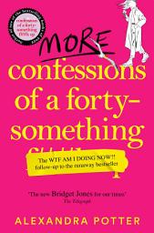 Icon image More Confessions of a Forty-Something: The WTF AM I DOING NOW? Follow Up to the Runaway Bestseller