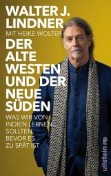 Icon image Der alte Westen und der neue Süden: Was wir von Indien lernen sollten, bevor es zu spät ist | Das indische Jahrhundert beginnt – aber wo bleibt Europa?