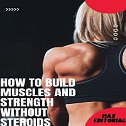 Icon image How to Build Muscles and Strength Without Steroids