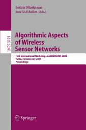 Icon image Algorithmic Aspects of Wireless Sensor Networks: First International Workshop, ALGOSENSORS 2004, Turku, Finland, July 16, 2004, Proceedings