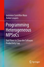 Icon image Programming Heterogeneous MPSoCs: Tool Flows to Close the Software Productivity Gap