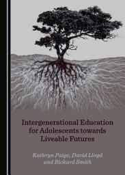 Icon image Intergenerational Education for Adolescents towards Liveable Futures