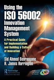 Icon image Using the ISO 56002 Innovation Management System: A Practical Guide for Implementation and Building a Culture of Innovation