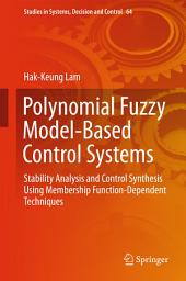 Icon image Polynomial Fuzzy Model-Based Control Systems: Stability Analysis and Control Synthesis Using Membership Function Dependent Techniques