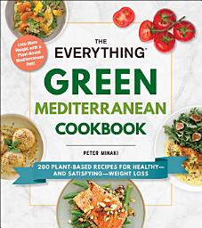 Icon image The Everything Green Mediterranean Cookbook: 200 Plant-Based Recipes for Healthy—and Satisfying—Weight Loss