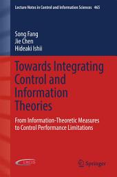 Icon image Towards Integrating Control and Information Theories: From Information-Theoretic Measures to Control Performance Limitations