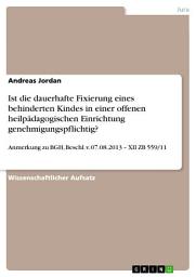 Icon image Ist die dauerhafte Fixierung eines behinderten Kindes in einer offenen heilpädagogischen Einrichtung genehmigungspflichtig?: Anmerkung zu BGH, Beschl. v. 07.08.2013 – XII ZB 559/11