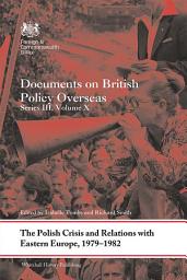 Icon image The Polish Crisis and Relations with Eastern Europe, 1979-1982: Documents on British Policy Overseas, Series III, Volume X