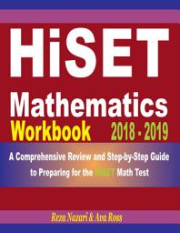 Icon image HiSET Mathematics Workbook 2018 - 2019: A Comprehensive Review and Step-by-Step Guide to Preparing for the HiSET Math