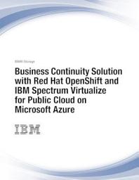 Icon image Business Continuity Solution with Red Hat OpenShift and IBM Spectrum Virtualize for Public Cloud on Microsoft Azure