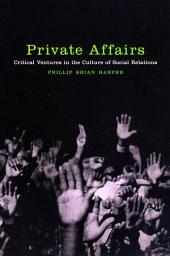 Icon image Private Affairs: Critical Ventures in the Culture of Social Relations