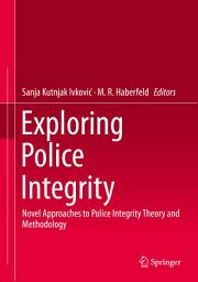 Icon image Exploring Police Integrity: Novel Approaches to Police Integrity Theory and Methodology