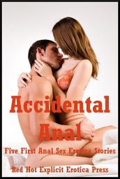 Icon image Accidental Anal: Five First Anal Sex Erotica Stories