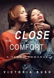 Icon image Too Close for Comfort: A First Time Lesbian Erotic Romance ( Lesbian Erotica ): Erotic Fiction