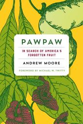 Icon image Pawpaw: In Search of America’s Forgotten Fruit