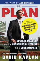 Icon image The Plan: Epstein, Maddon, and the Audacious Blueprint for a Cubs Dynasty