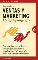 Icon image Ventas y Marketing. Un solo corazón: Por qué los vendedores tienen que pensar en las técnicas del mercado para ser súper vendedores