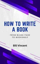 Icon image How to Write a Book: From Blank Page to Bookshelf