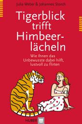 Icon image Tigerblick trifft Himbeerlächeln: Wie Ihnen das Unbewusste dabei hilft, lustvoll zu flirten