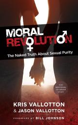 Icon image Moral Revolution: The Naked Truth About Sexual Purity