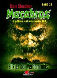 Icon image Dan Shocker's Macabros 26: Elixier der Verdammnis (Xantilon-Zyklus Teil 1)