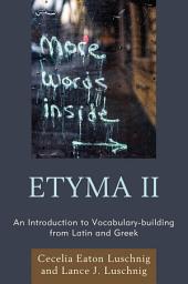 Icon image ETYMA Two: An Introduction to Vocabulary Building from Latin and Greek