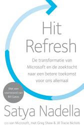 Icon image Hit Refresh: de transformatie van Microsoft en de zoektocht naar een betere toekomst voor ons allemaal